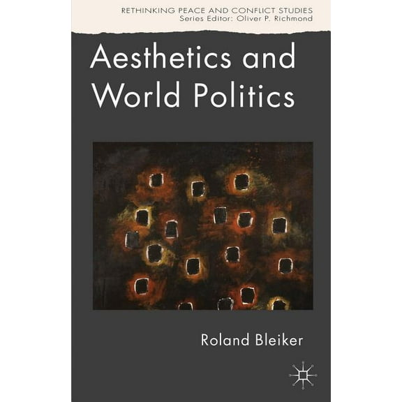 Rethinking Peace and Conflict Studies Aesthetics and World Politics, (Paperback)