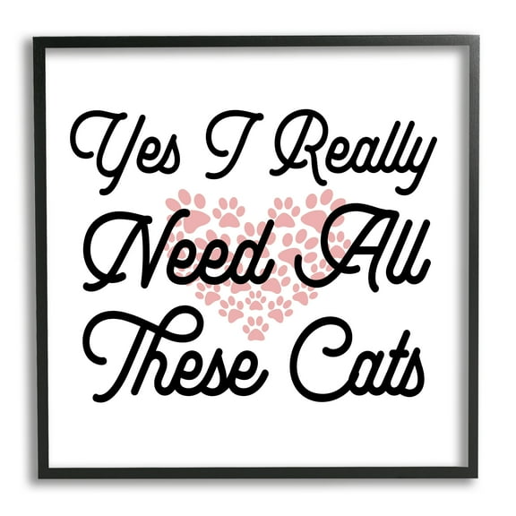 Stupell Yes I Need These Cats Funny Pet Animals & Insects Painting Black Framed Art Print Wall Art
