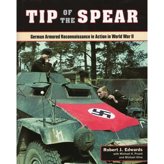 Tip of the Spear : German Armored Reconnaissance in Action in World War II (Hardcover)