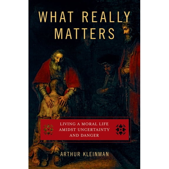 What Really Matters: Living a Moral Life Amidst Uncertainty and Danger, (Paperback)