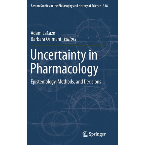 Boston Studies in the Philosophy and His Uncertainty in Pharmacology: Epistemology, Methods, and Decisions, Book 338, (Hardcover)