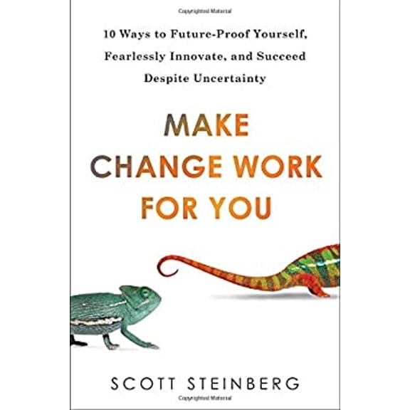 Pre-Owned Make Change Work for You: 10 Ways to Future-Proof Yourself, Fearlessly Innovate, and Succeed Despite Uncer tainty (Hardcover) 0399166769 9780399166761