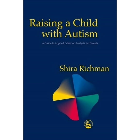 Raising a Child with Autism: A Guide to Applied Behavior Analysis for Parents, (Paperback)