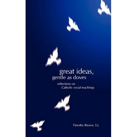 Great Ideas, Gentle as Doves : Reflections on Catholic Social (Best Social Enterprise Ideas)