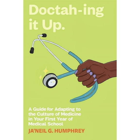 Doctah-ing it Up: A Guide for Adapting to the Culture of Medicine in Your First Year of Medical School, (Paperback)