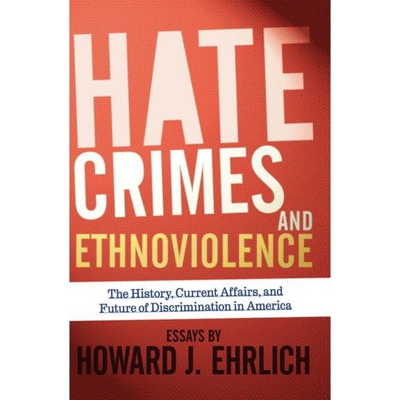 Hate Crimes and Ethnoviolence: The History, Current Affairs, and Future of Discrimination in America, (Hardcover)