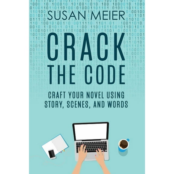 Crack the Code: Craft Your Novel Using Story, Scenes and Words, (Paperback)
