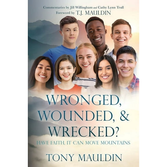 Wronged, Wounded, & Wrecked?: Have Faith, It Can Move Mountains, (Paperback)