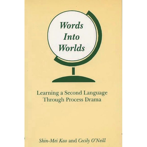 Words Into Worlds: Learning a Second Language Through Process Drama, (Paperback)