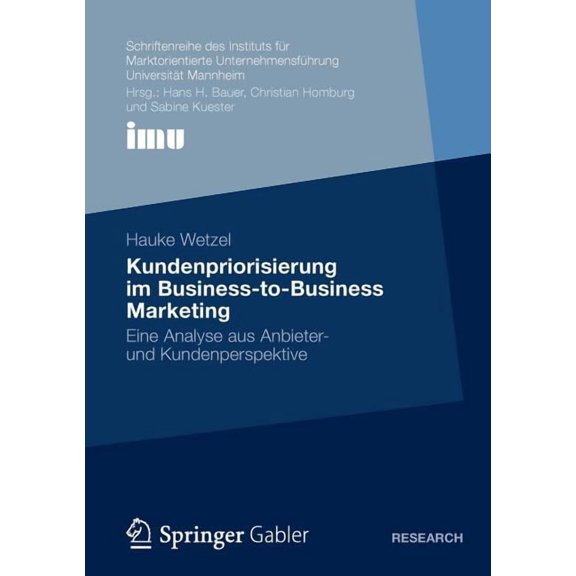 Schriftenreihe Des Instituts Für Marktor Kundenpriorisierung Im Business-To-Business Marketing: Ene Analyse Aus Anbieter- Und Kundenperspektive, (Paperback)