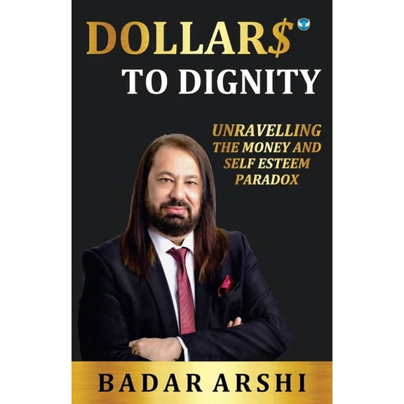 Dollars to Dignity: Unravelling the Money and Self Esteem Paradox, (Paperback)