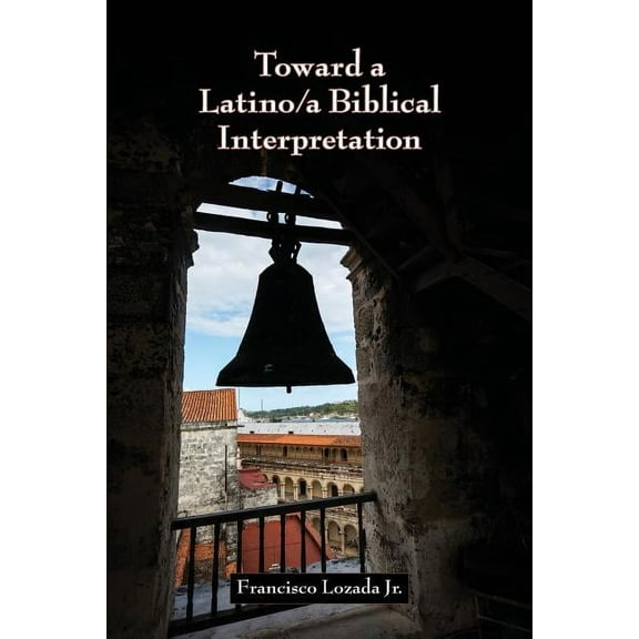 Toward a Latino/a Biblical Interpretation -- Francisco Jr. Lozada