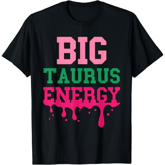 Big Taurus Energy Women Zodiac Sign Drip Birthday Vibe Funny T-Shirt