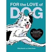 For the Love of Dog : The Ultimate Relationship GuideObservations, lessons, and wisdom to better understand our canine companions (Hardcover)