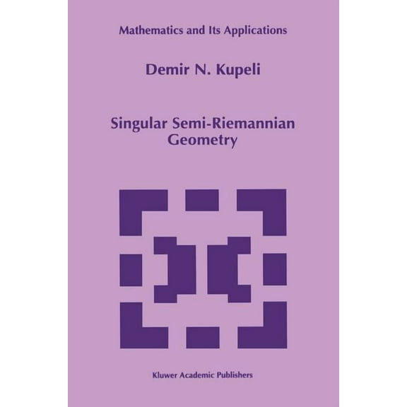 Mathematics and Its Applications Singular Semi-Riemannian Geometry, Book 366, (Paperback)