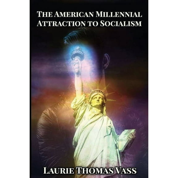 Comparative Economics The American Millennial Attraction to Socialism: Comparing the Economies of Chinese Communism, Crony Corporate Capitalis, Book 1, (Paperback)
