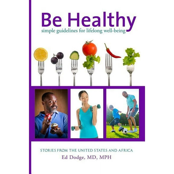 Be Healthy: Simple Guidelines for Lifelong Well-Being Paperback