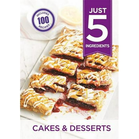 Just 5 Cakes Desserts Make Life Simple With 100 Recipes Using 5 Ingredients Or Fewer - 