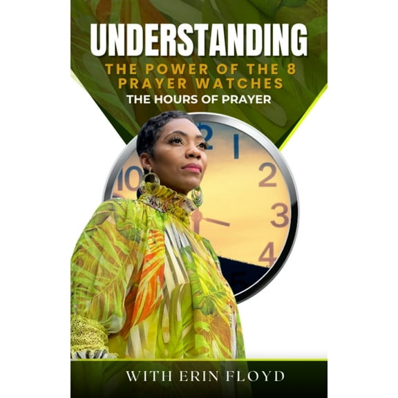 The Hours of Prayer: Understanding the Power of the 8 Prayer Watches, (Paperback)