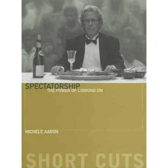 Short Cuts: Spectatorship: The Power of Looking on (Paperback)