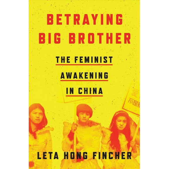 Betraying Big Brother : The Feminist Awakening in China (Hardcover)