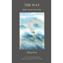 The Way - Spirit from the Well: A way of life for the modern world based on the teachings of the ancient wisdom, (Hardcover)