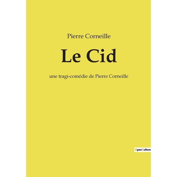 Le Cid: une tragi-comÃ©die de Pierre Corneille, (Paperback)