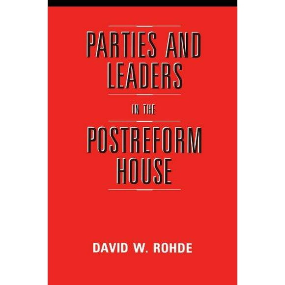 Parties and Leaders in the Postreform House