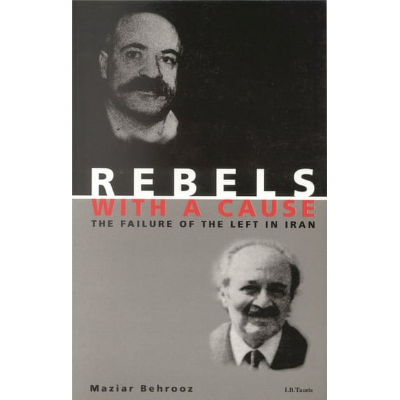 Rebels with a Cause: The Failure of the Left in Iran (Paperback)