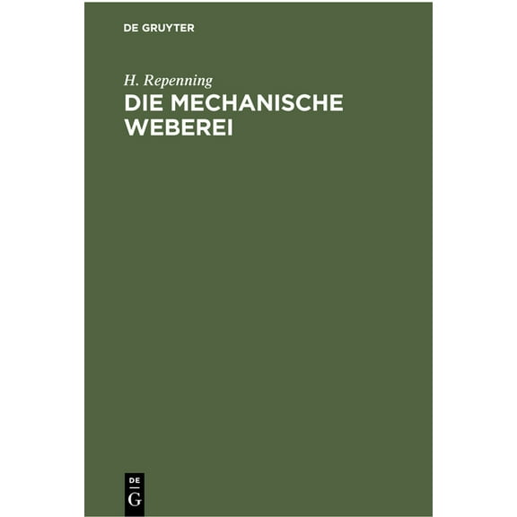 Die Mechanische Weberei: Lehrbuch Zum Gebrauch an Technischen Und Gewerblichen Schulen Sowie Zum Selbstunterricht, (Hardcover)
