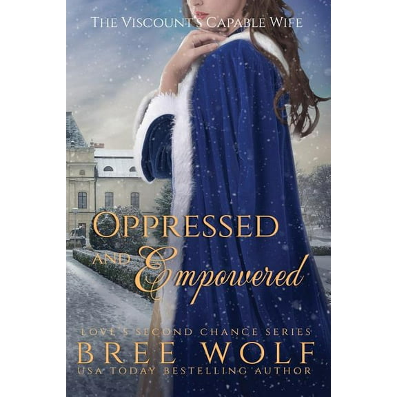 Love's Second Chance Oppressed & Empowered: The Viscount's Capable Wife, Book 11, (Paperback)