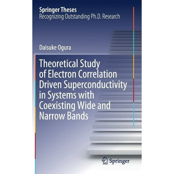 Springer Theses Theoretical Study of Electron Correlation Driven Superconductivity in Systems with Coexisting Wide and Narrow Bands, (Hardcover)