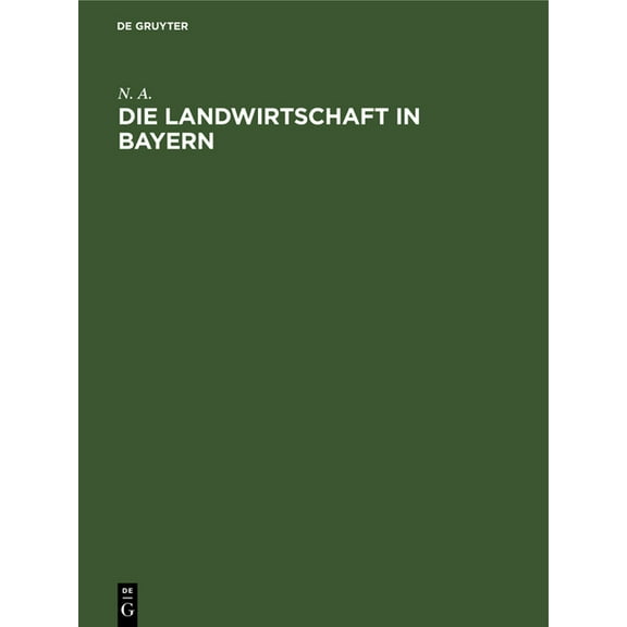 Die Landwirtschaft in Bayern: Denkschrift, Nach Amtlichen Quellen Bearbeitet, (Hardcover)