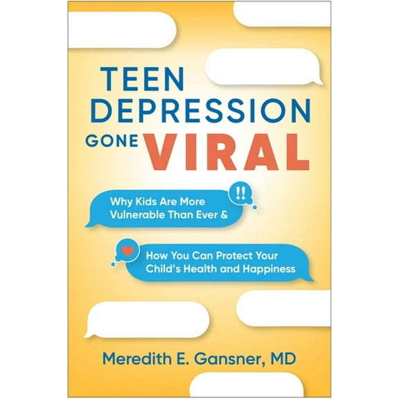Teen Depression Gone Viral: Why Kids Are More Vulnerable Than Ever and How You Can Protect Your Child's Health and Happi, (Paperback)