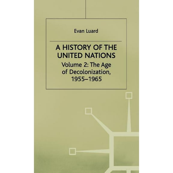 A History of the United Nations: Volume 2: The Age of Decolonization, 1955-1965, (Hardcover)