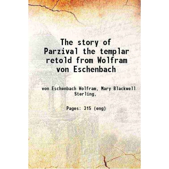The story of Parzival, the templar, retold from Wolfram von Eschenbach 1911 [Hardcover]