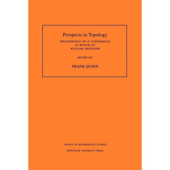 Annals of Mathematics Studies Prospects in Topology (Am-138), Volume 138: Proceedings of a Conference in Honor of William Browder. (Am-138), Book 138, (Paperback)