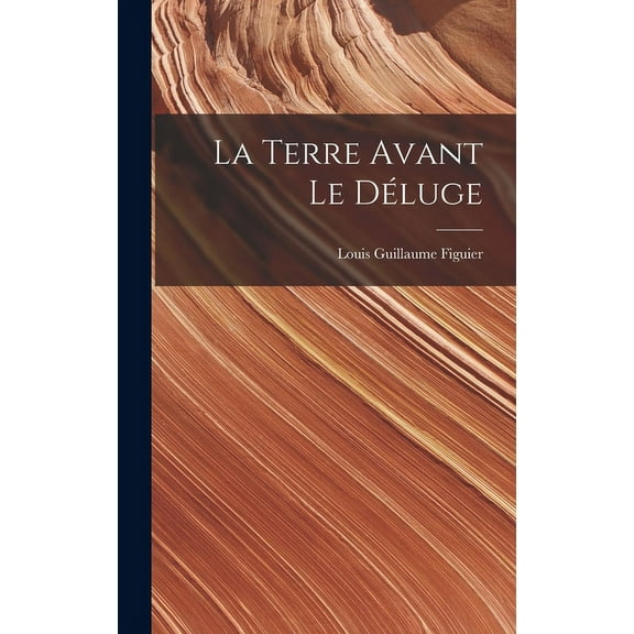 La Terre Avant Le Déluge (Hardcover)