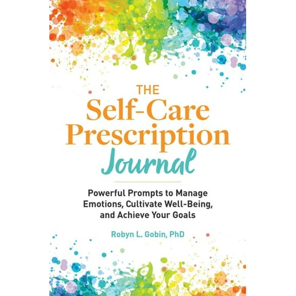 Pre-Owned The Self-Care Prescription Journal: Powerful Prompts to Manage Emotions, Cultivate Well-Being, and Achieve Your Goals (Paperback) 1648766781 9781648766787