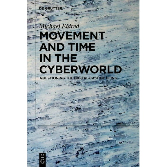 Movement and Time in the Cyberworld: Questioning the Digital Cast of Being, (Hardcover)