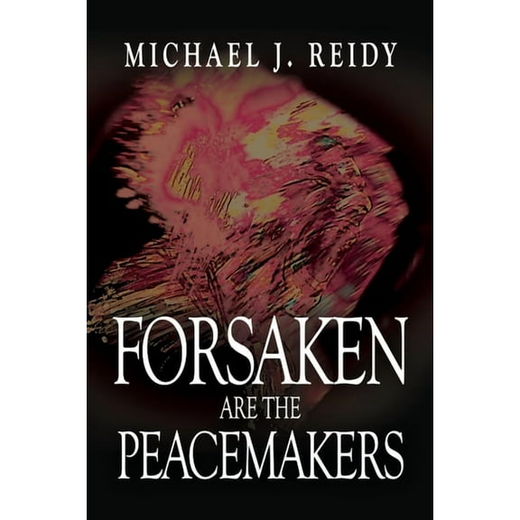 Forsaken are the Peacemakers, (Paperback)