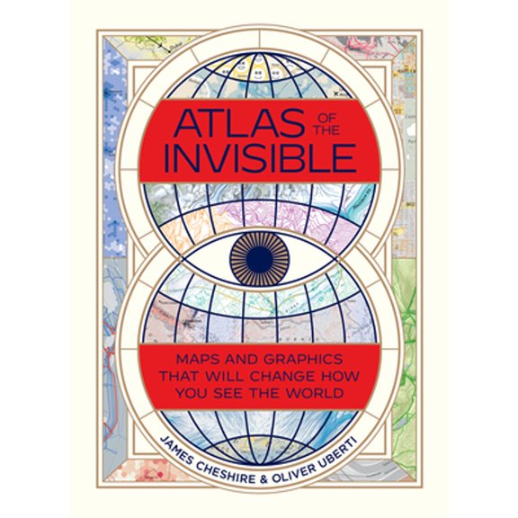Pre-Owned Atlas of the Invisible: Maps and Graphics That Will Change How You See the World (Hardcover) by James Cheshire, Oliver Uberti