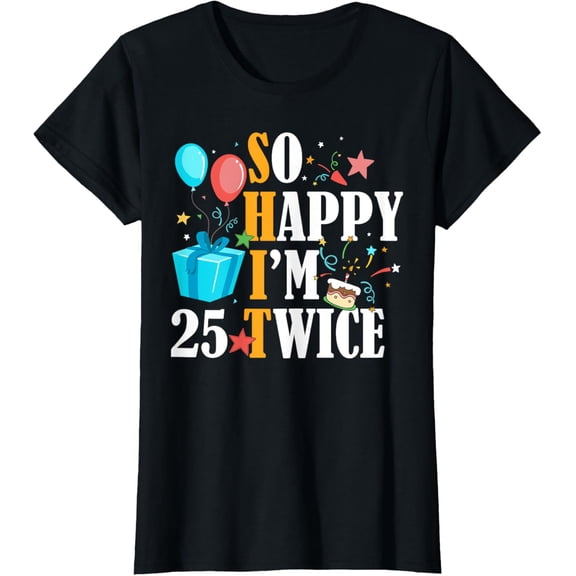 t-shirt So Happy I'm Twenty Five 25 Twice Fiftieth 50th Birthday T-Shirt.