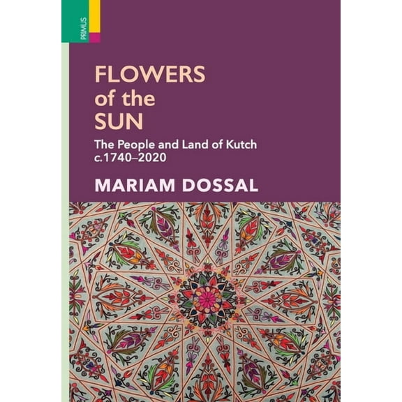 Flowers of the Sun: The People and Land of Kutch, c.1740-2020, (Hardcover)