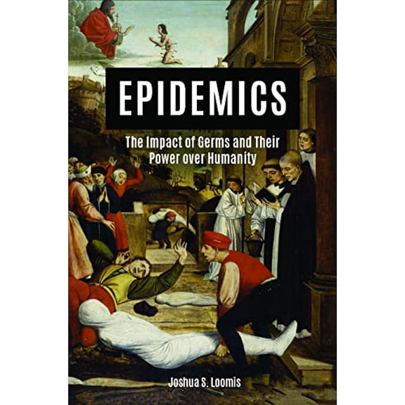 Pre-Owned Epidemics: The Impact of Germs and Their Power Over Humanity (Paperback) 1684426731 9781684426737