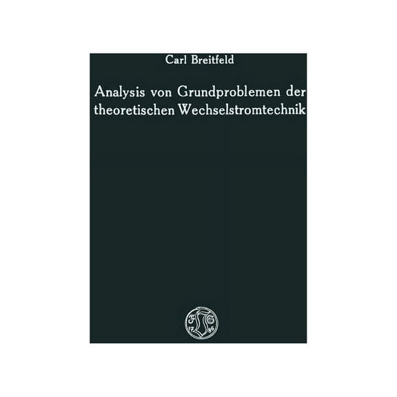 Analysis Von Grundproblemen Der Theoretischen Wechselstromtechnik, (Paperback)