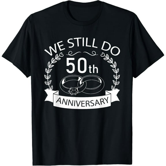 We Still Do 50th Wedding Anniversary Matching Couple Idea T-Shirt