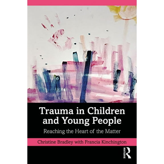Trauma in Children and Young People: Reaching the Heart of the Matter, (Paperback)