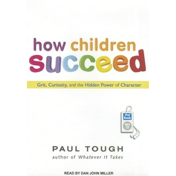 Pre-Owned How Children Succeed: Grit, Curiosity, and the Hidden Power of Character (Audiobook) by Paul Tough, Dan Miller