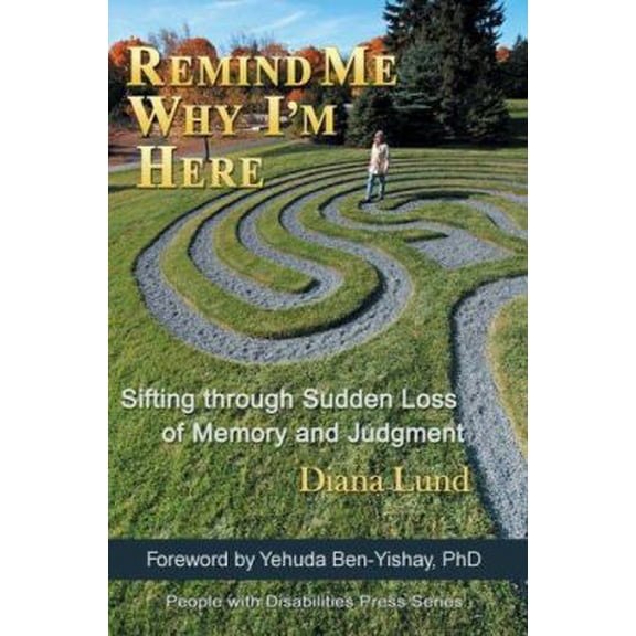 Pre-Owned Remind Me Why I'm Here: Sifting Through Sudden Loss of Memory and Judgment (Paperback) 0595383513 9780595383511